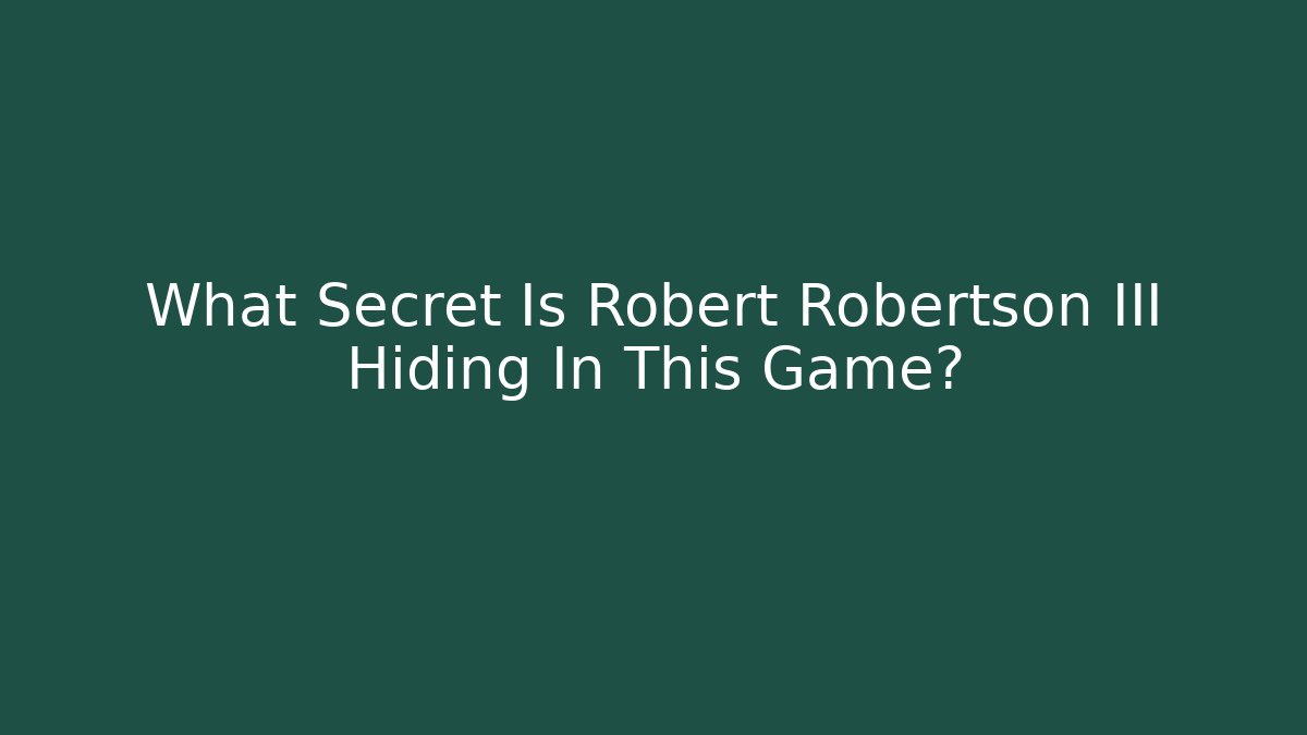 What Secret Is Robert Robertson III Hiding In This Game?