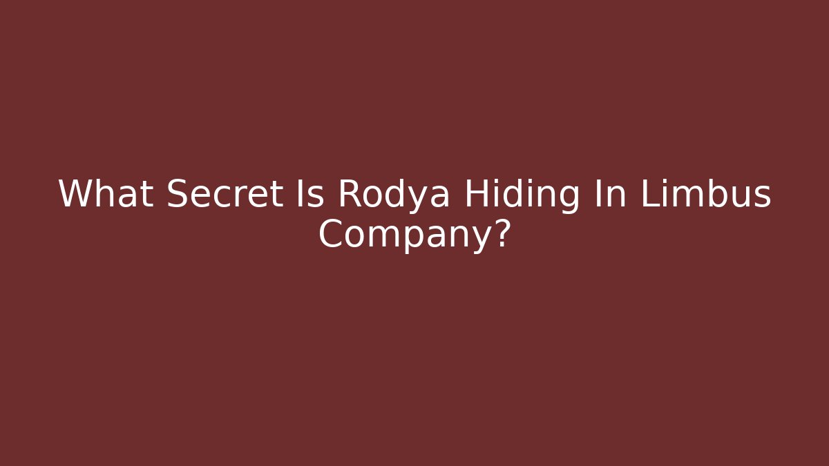 What Secret Is Rodya Hiding In Limbus Company?