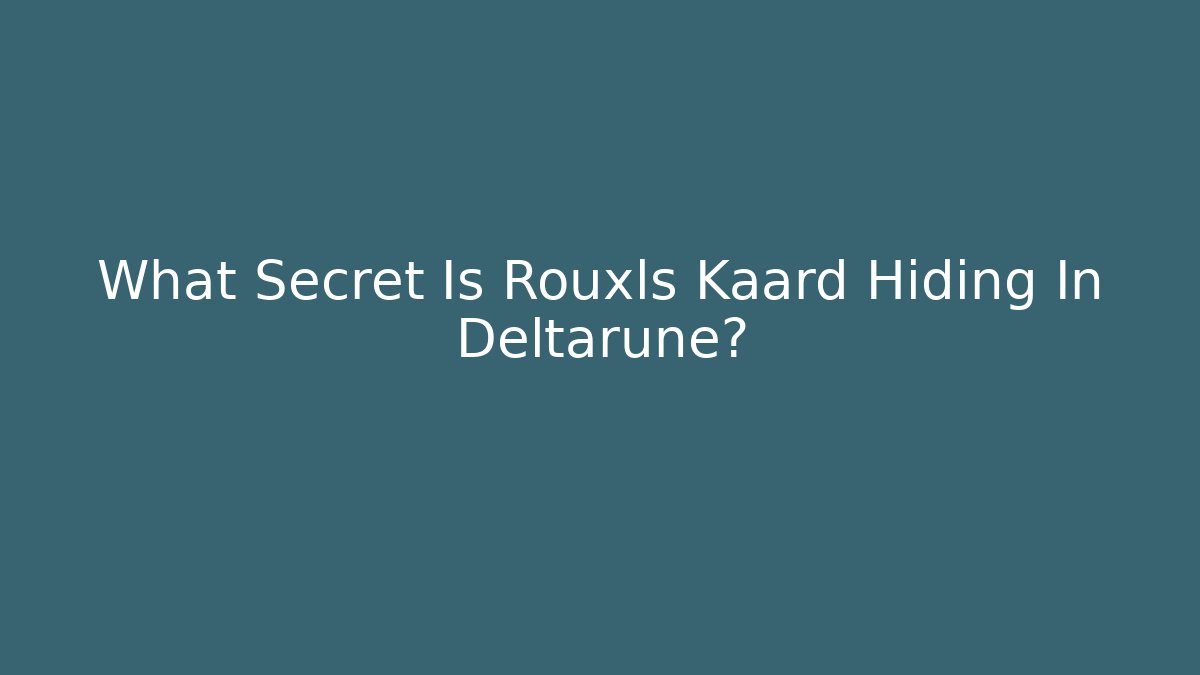 What Secret Is Rouxls Kaard Hiding In Deltarune?