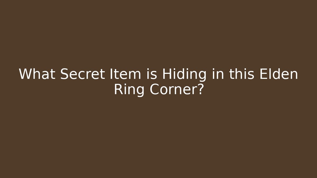 What Secret Item is Hiding in this Elden Ring Corner?