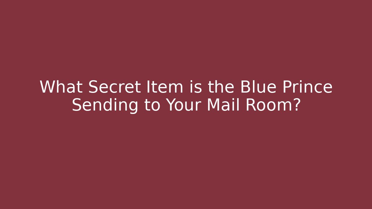 What Secret Item is the Blue Prince Sending to Your Mail Room?