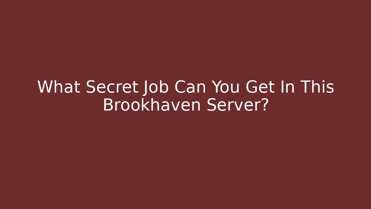 What Secret Job Can You Get In This Brookhaven Server?