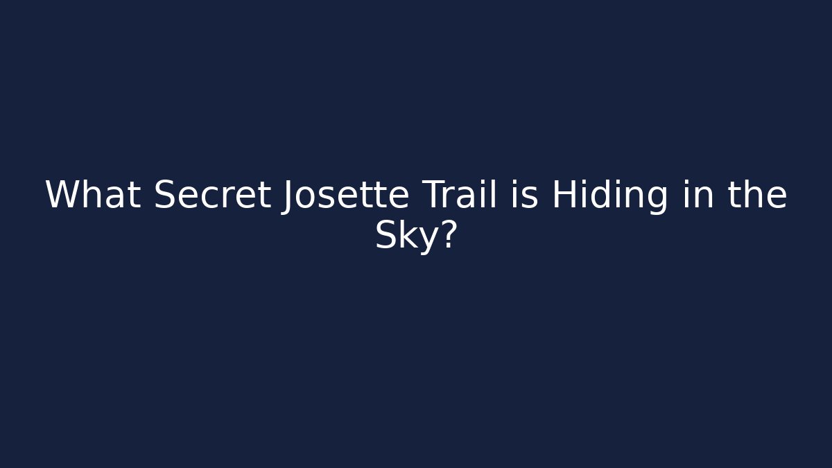 What Secret Josette Trail is Hiding in the Sky?