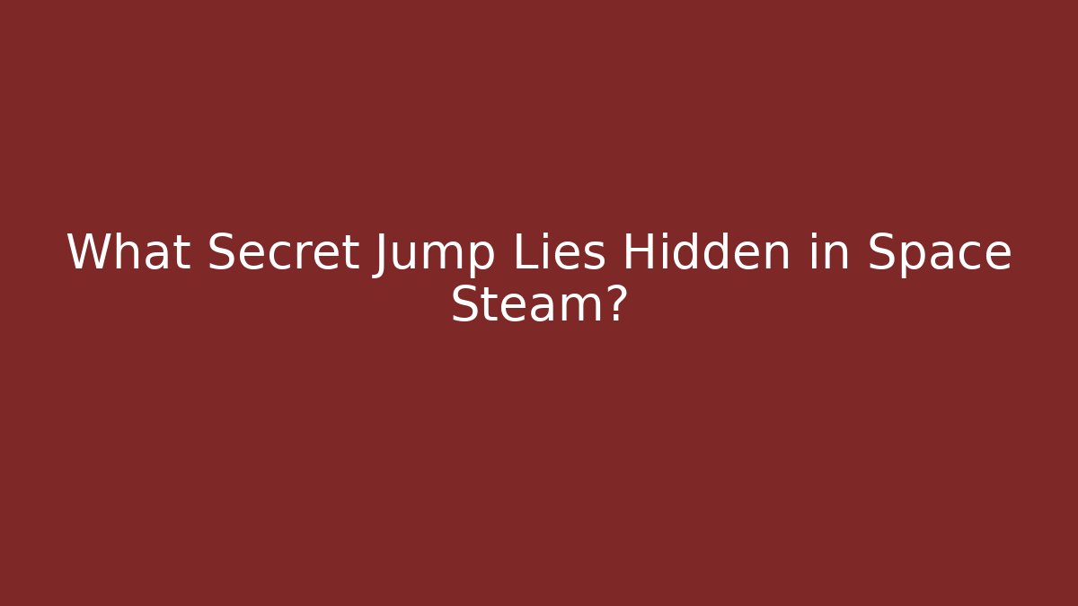What Secret Jump Lies Hidden in Space Steam?