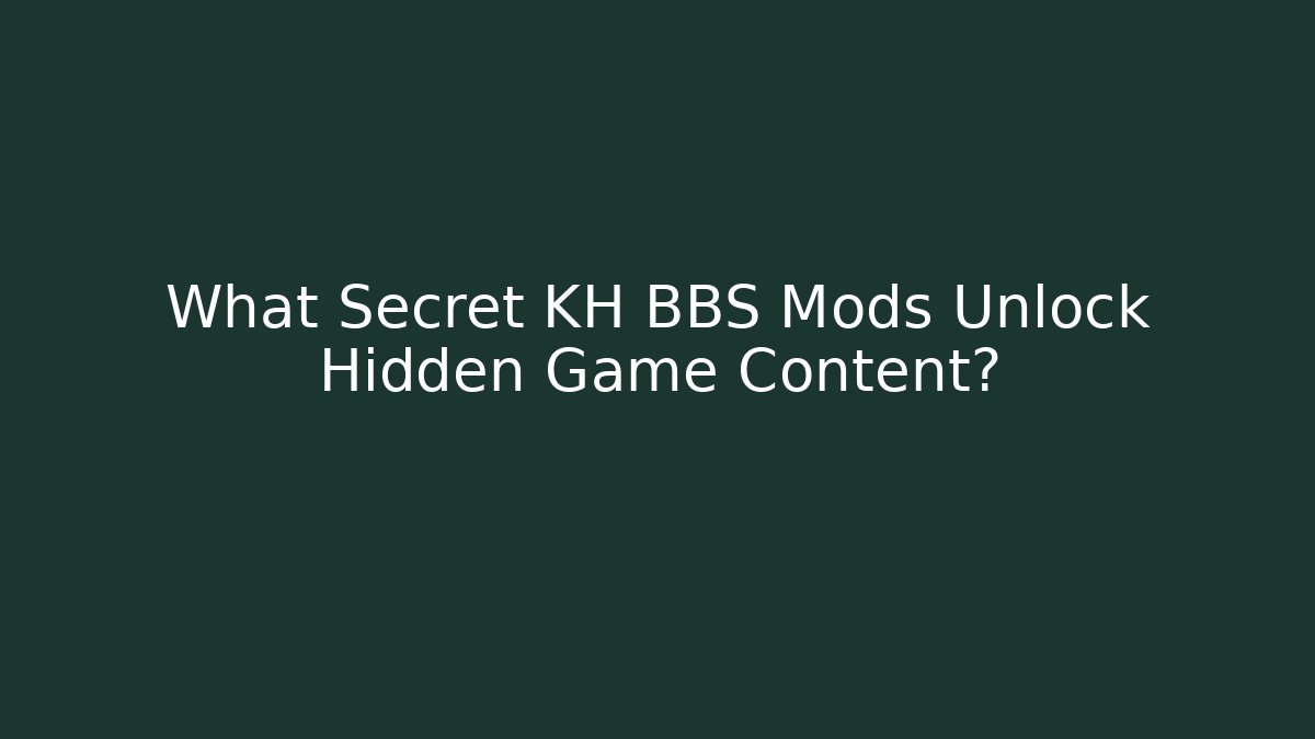 What Secret KH BBS Mods Unlock Hidden Game Content? - Critter Realm