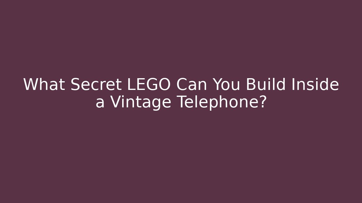 What Secret LEGO Can You Build Inside a Vintage Telephone?