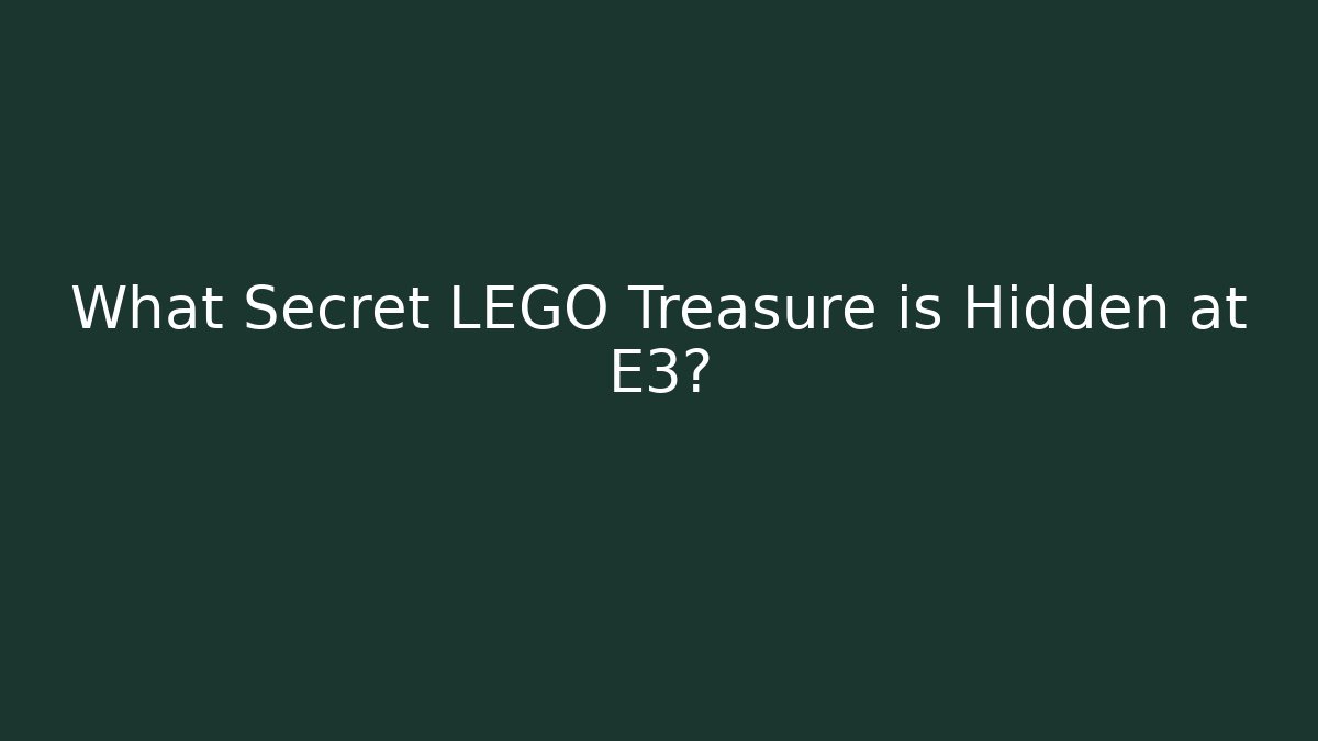 What Secret LEGO Treasure is Hidden at E3?
