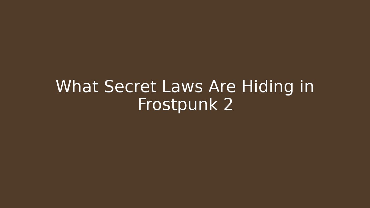 What Secret Laws Are Hiding in Frostpunk 2