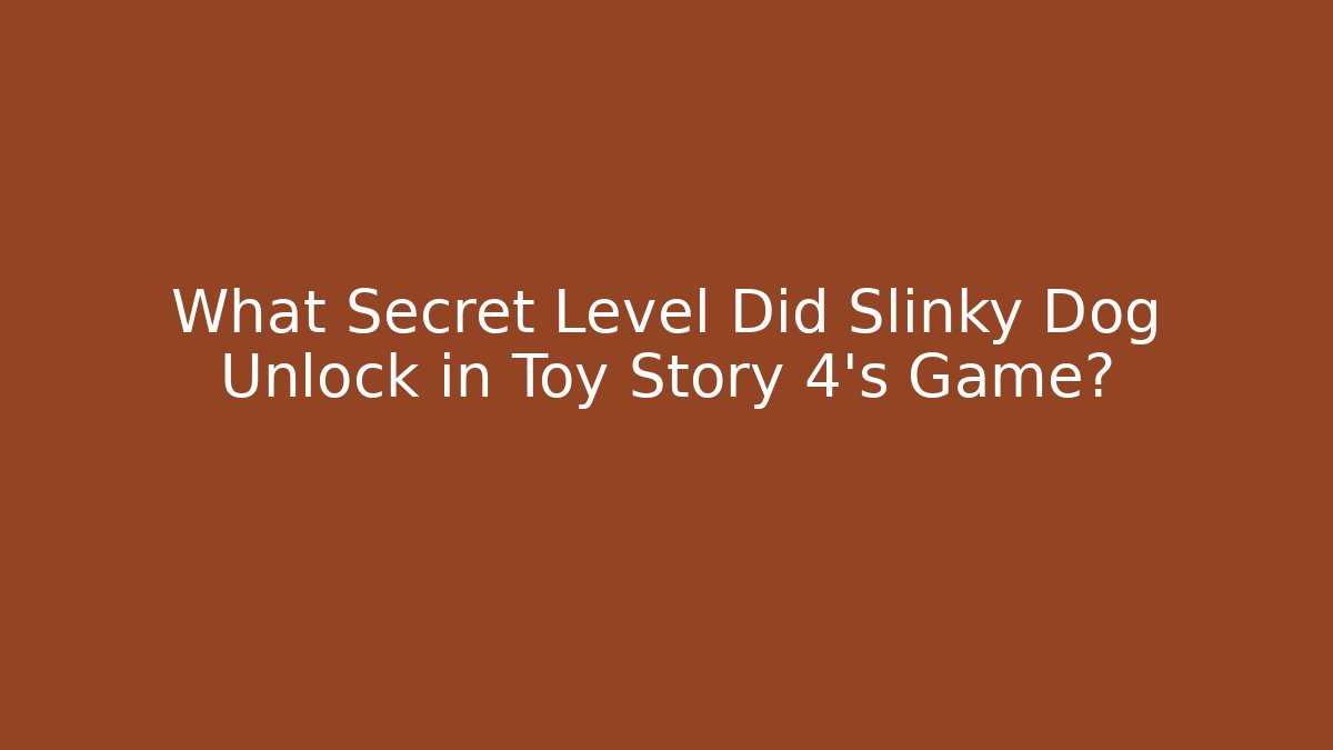 What Secret Level Did Slinky Dog Unlock in Toy Story 4's Game?