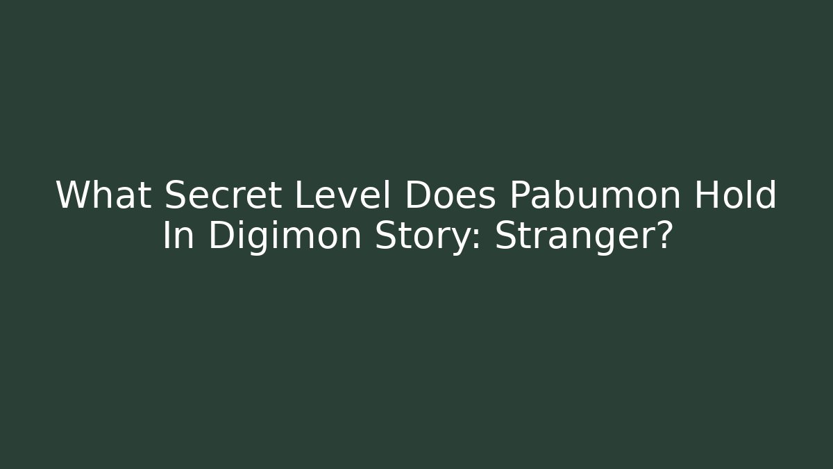What Secret Level Does Pabumon Hold In Digimon Story: Stranger?
