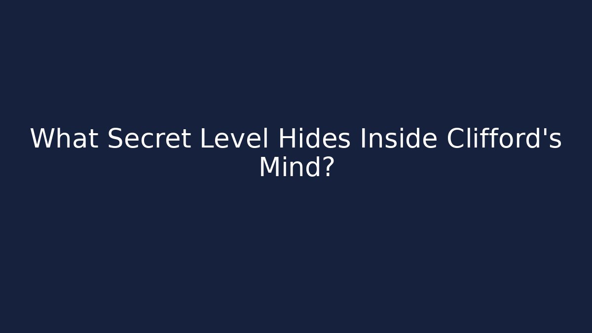 What Secret Level Hides Inside Clifford's Mind?