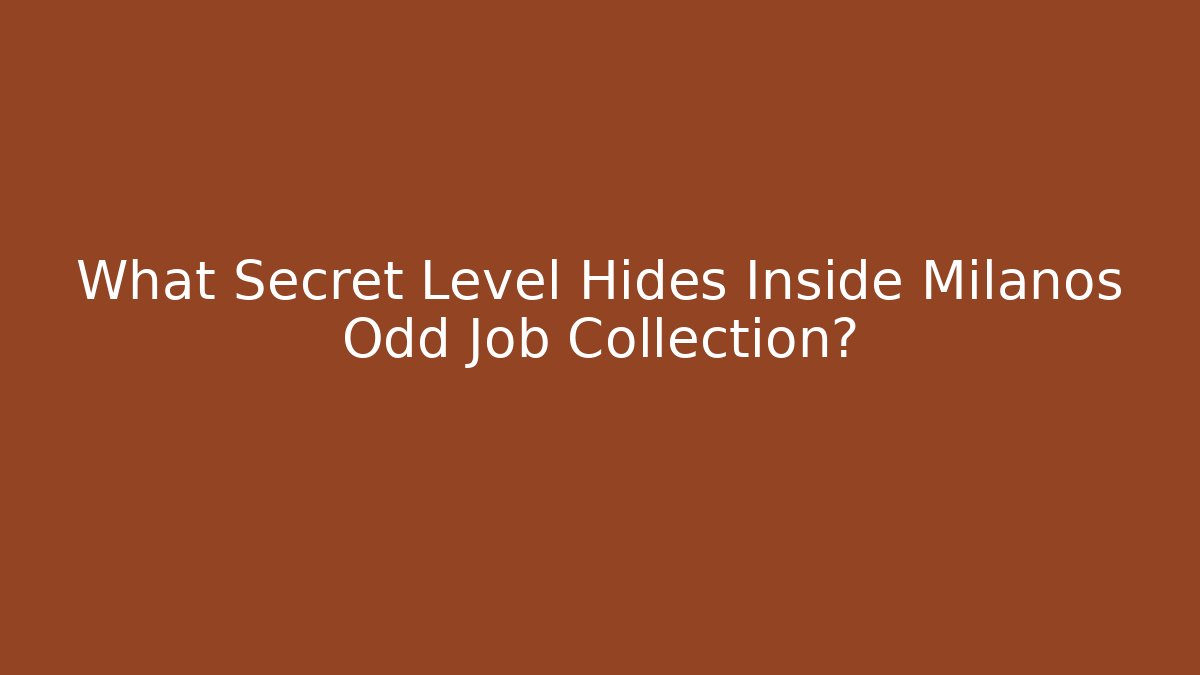 What Secret Level Hides Inside Milanos Odd Job Collection?