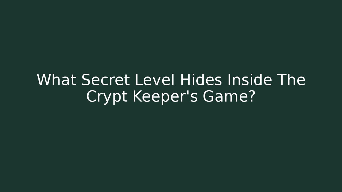 What Secret Level Hides Inside The Crypt Keeper's Game?