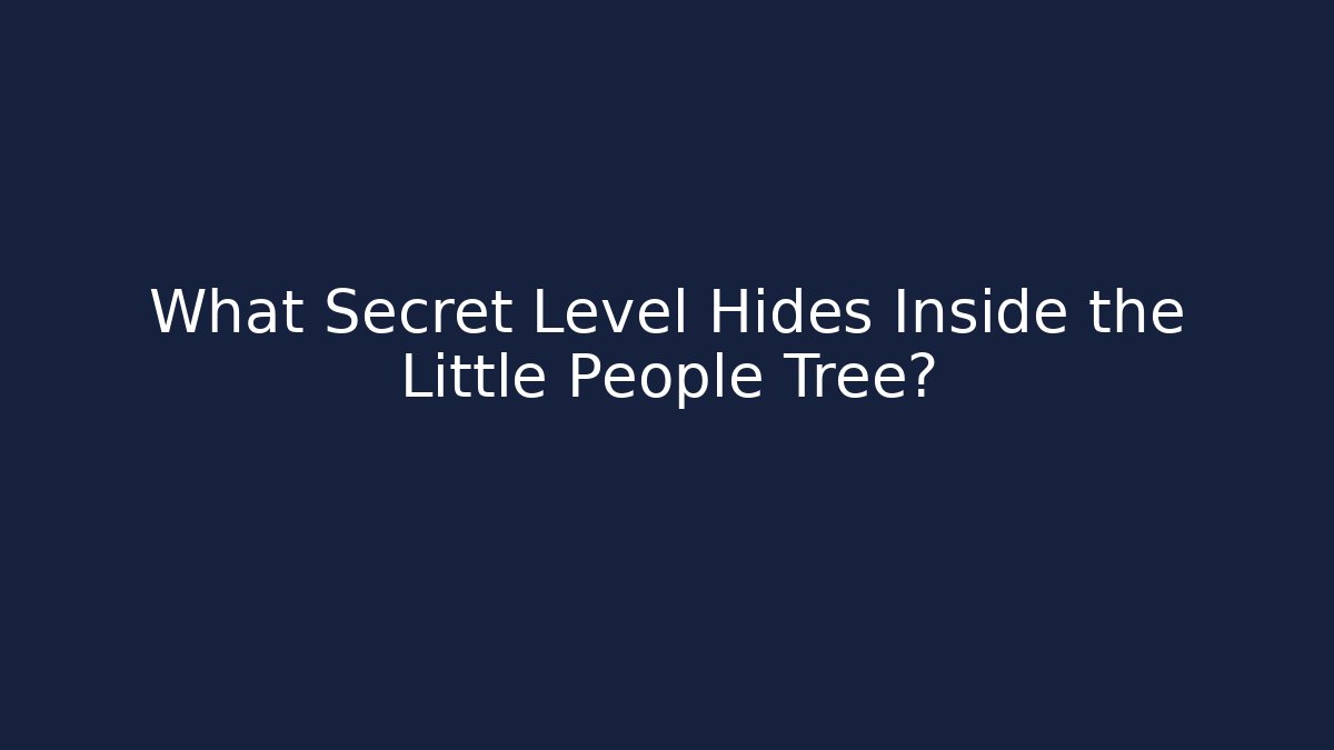 What Secret Level Hides Inside the Little People Tree?