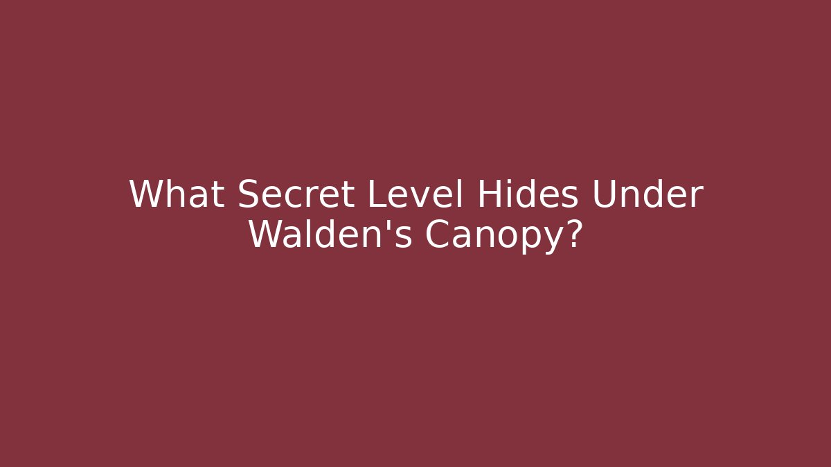 What Secret Level Hides Under Walden's Canopy? - Critter Realm