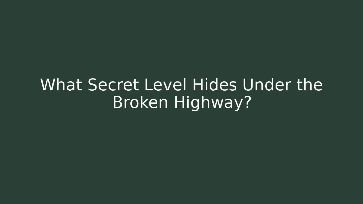 What Secret Level Hides Under the Broken Highway? - Critter Realm