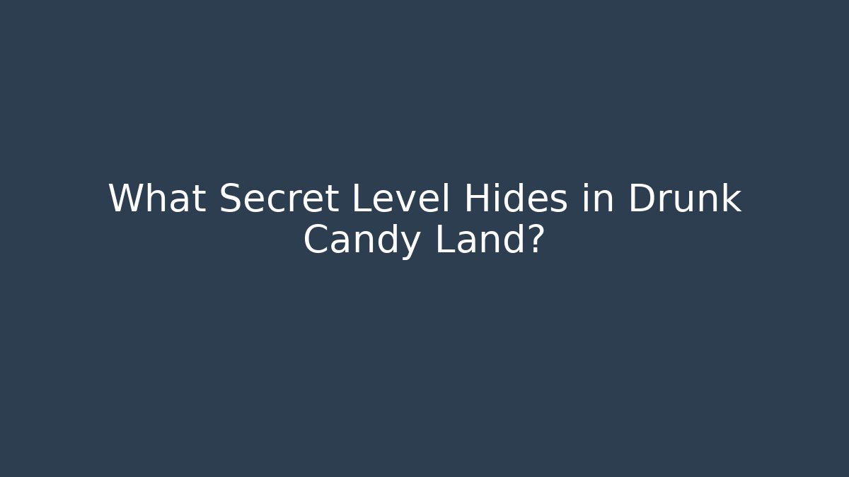 What Secret Level Hides in Drunk Candy Land?