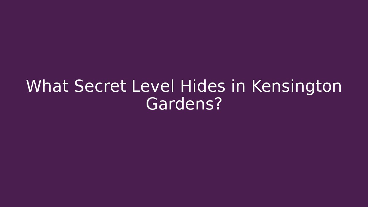 What Secret Level Hides in Kensington Gardens?