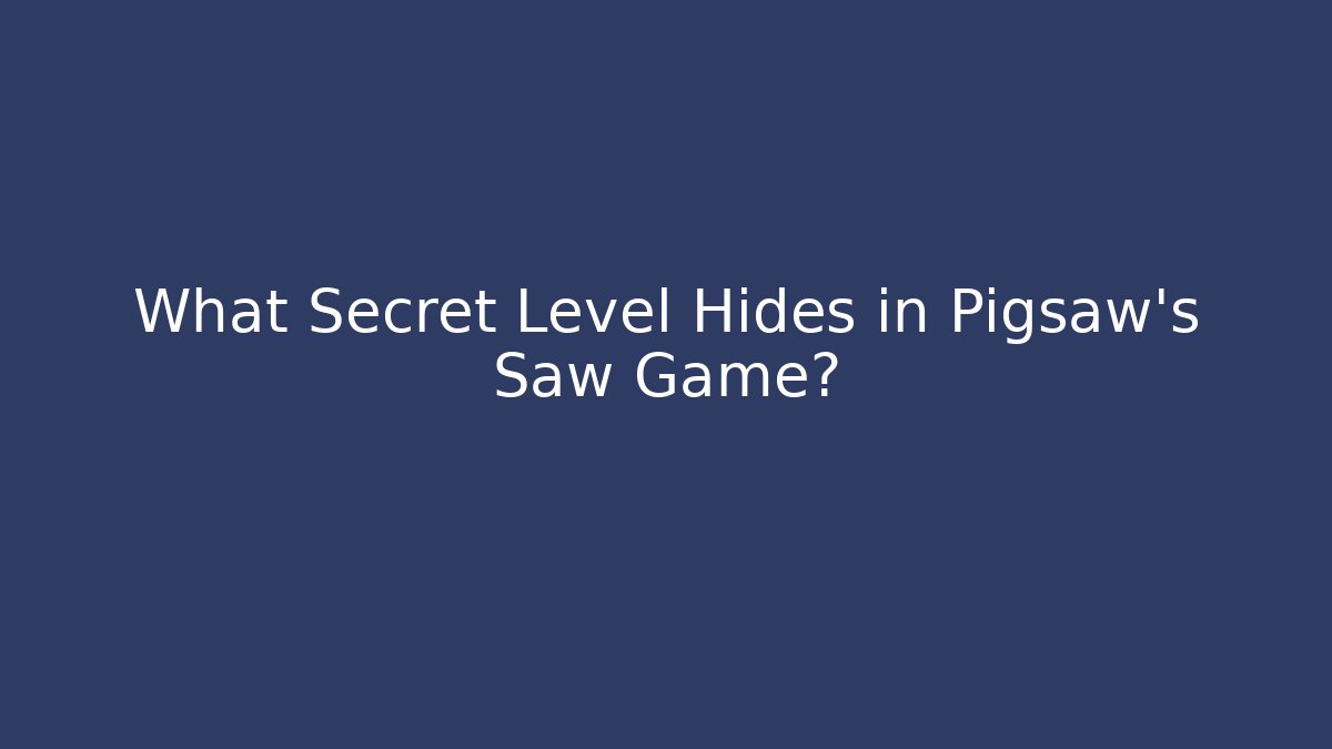 What Secret Level Hides in Pigsaw’s Saw Game?