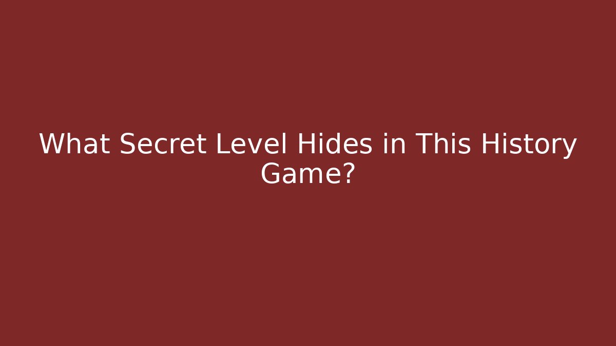 What Secret Level Hides in This History Game?