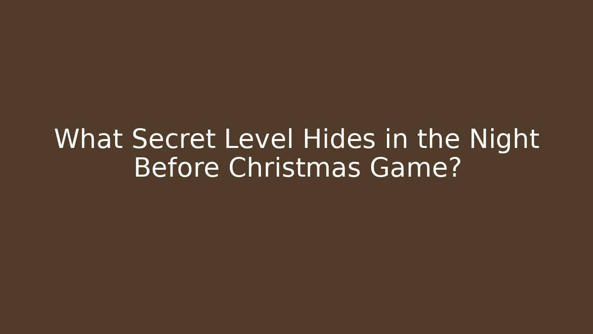 What Secret Level Hides in the Night Before Christmas Game?