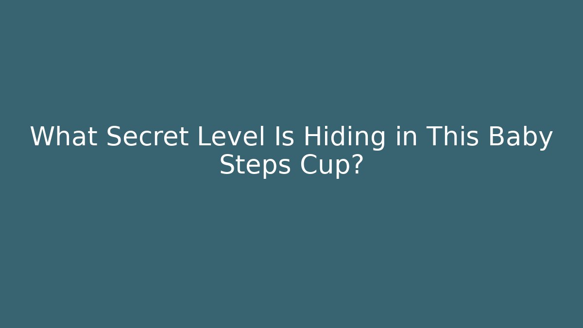 What Secret Level Is Hiding in This Baby Steps Cup?