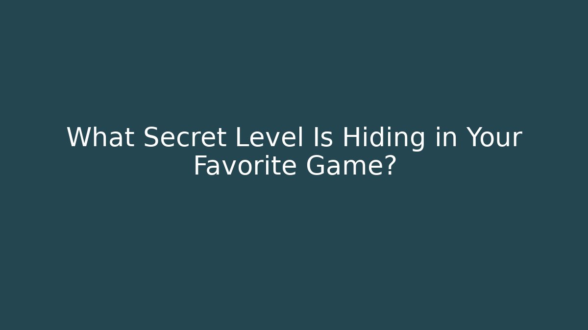 What Secret Level Is Hiding in Your Favorite Game? - Critter Realm