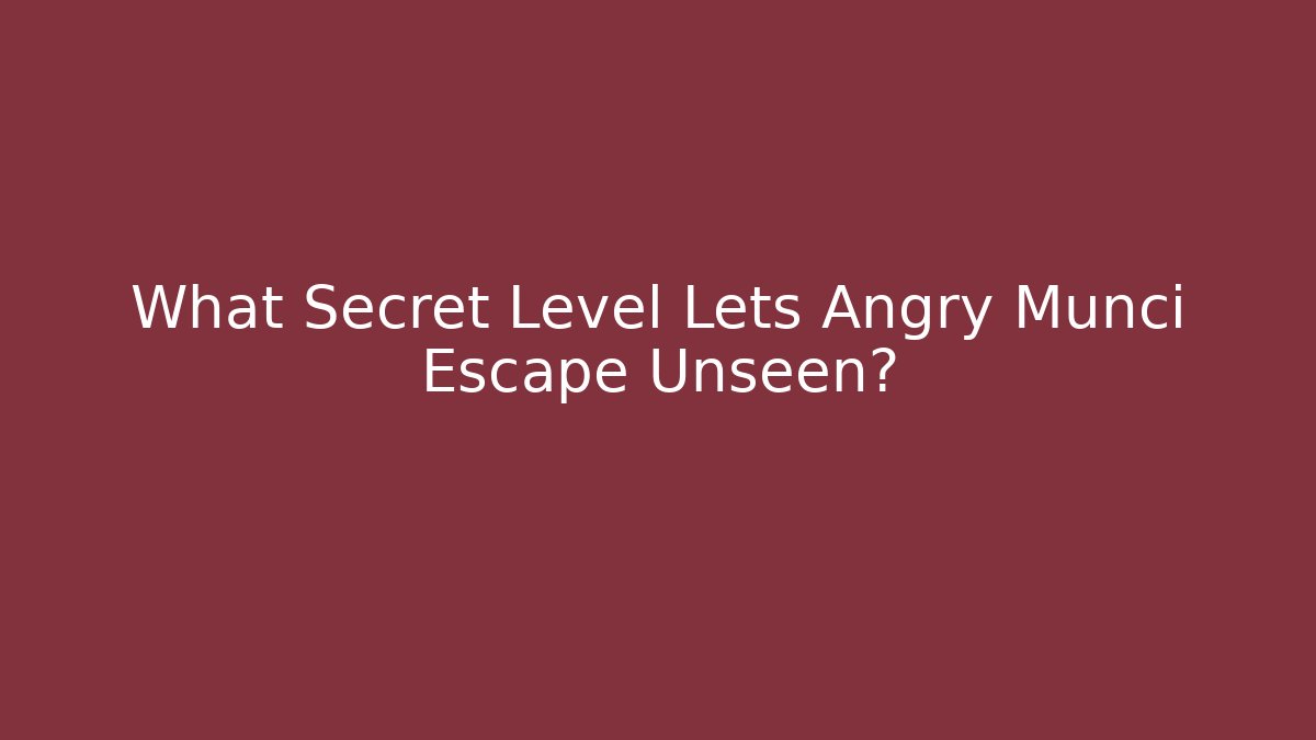 What Secret Level Lets Angry Munci Escape Unseen? - Critter Realm