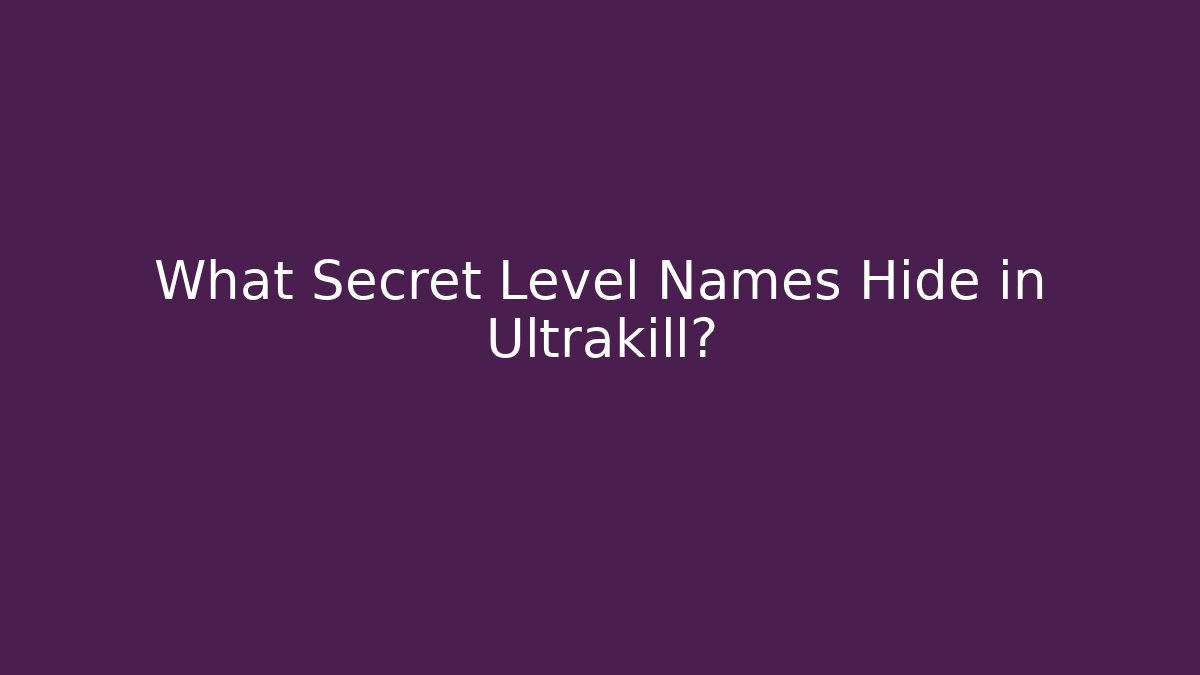 What Secret Level Names Hide in Ultrakill?