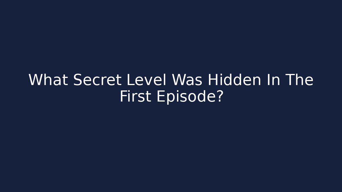 What Secret Level Was Hidden In The First Episode?