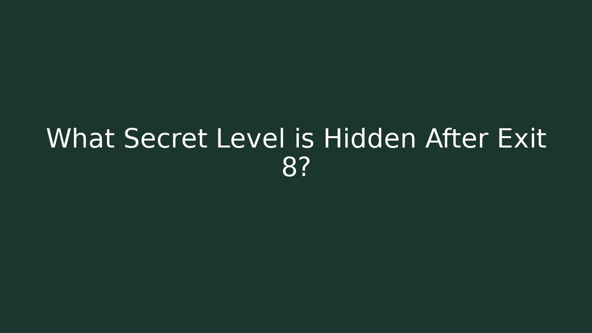 What Secret Level is Hidden After Exit 8?