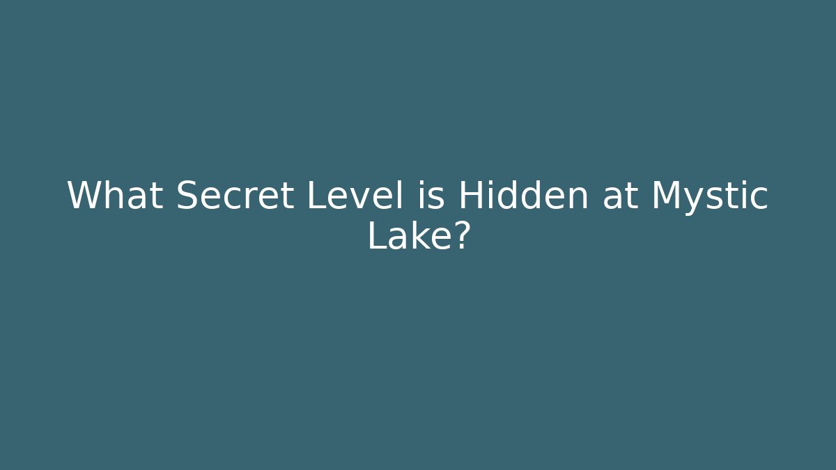 What Secret Level is Hidden at Mystic Lake?