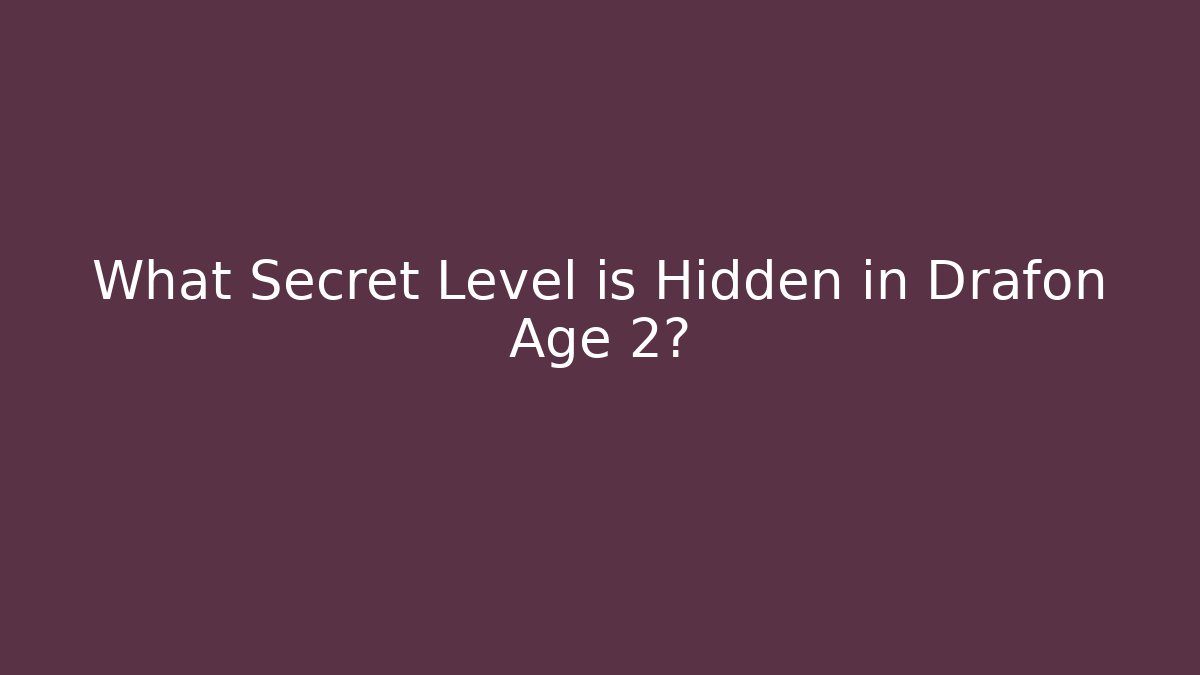 What Secret Level is Hidden in Drafon Age 2?