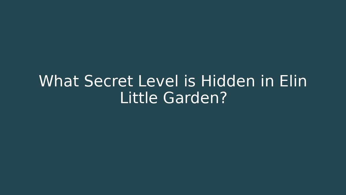 What Secret Level is Hidden in Elin Little Garden? - Critter Realm