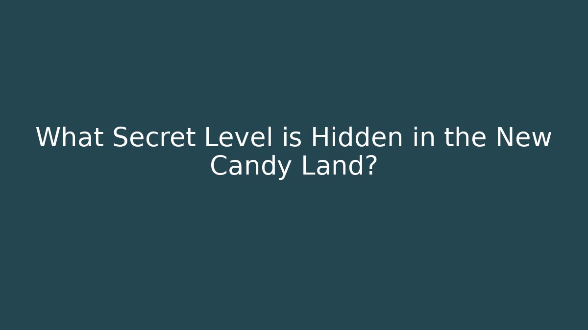 What Secret Level is Hidden in the New Candy Land?