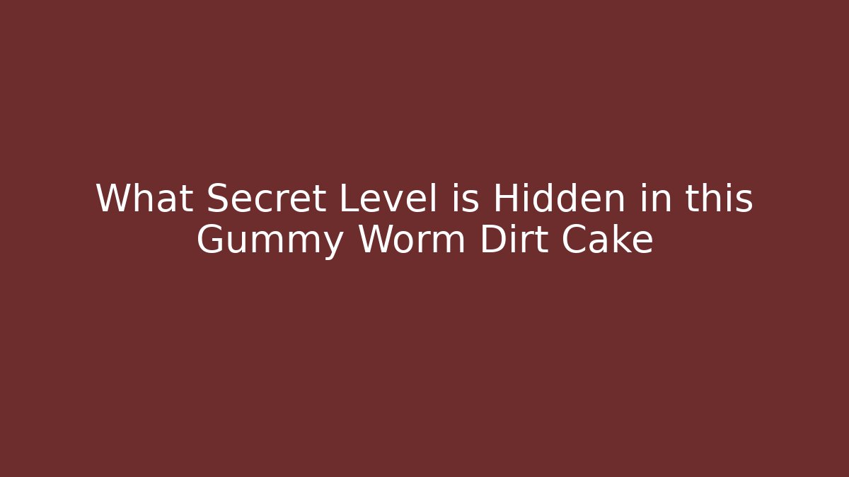 What Secret Level is Hidden in this Gummy Worm Dirt Cake