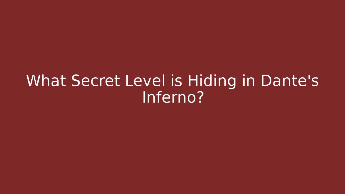 What Secret Level is Hiding in Dante's Inferno?