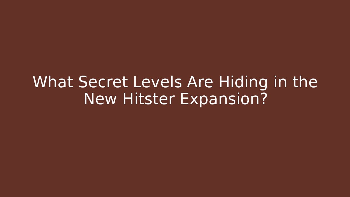 What Secret Levels Are Hiding in the New Hitster Expansion?