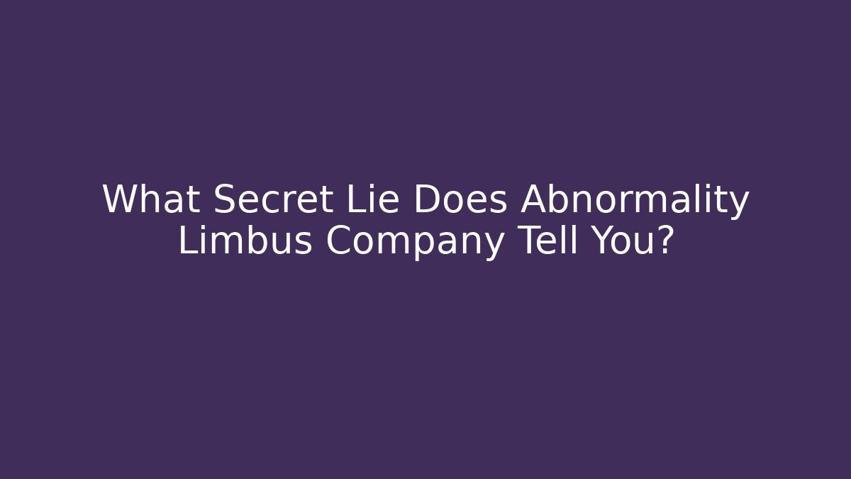 What Secret Lie Does Abnormality Limbus Company Tell You?