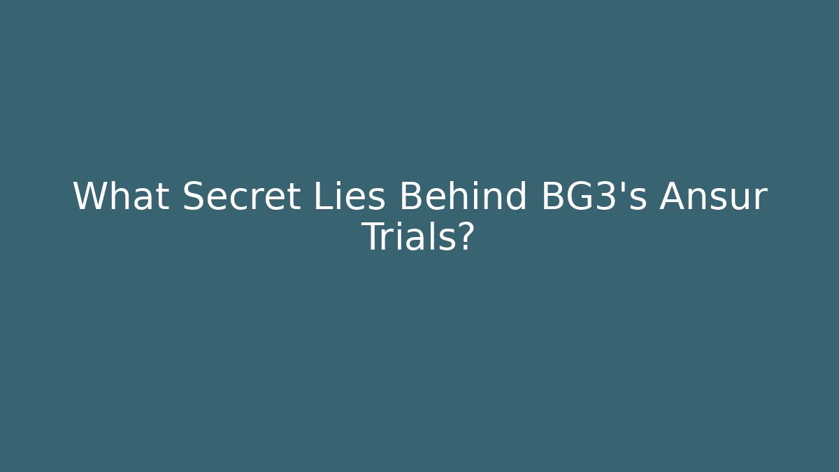 What Secret Lies Behind BG3's Ansur Trials?
