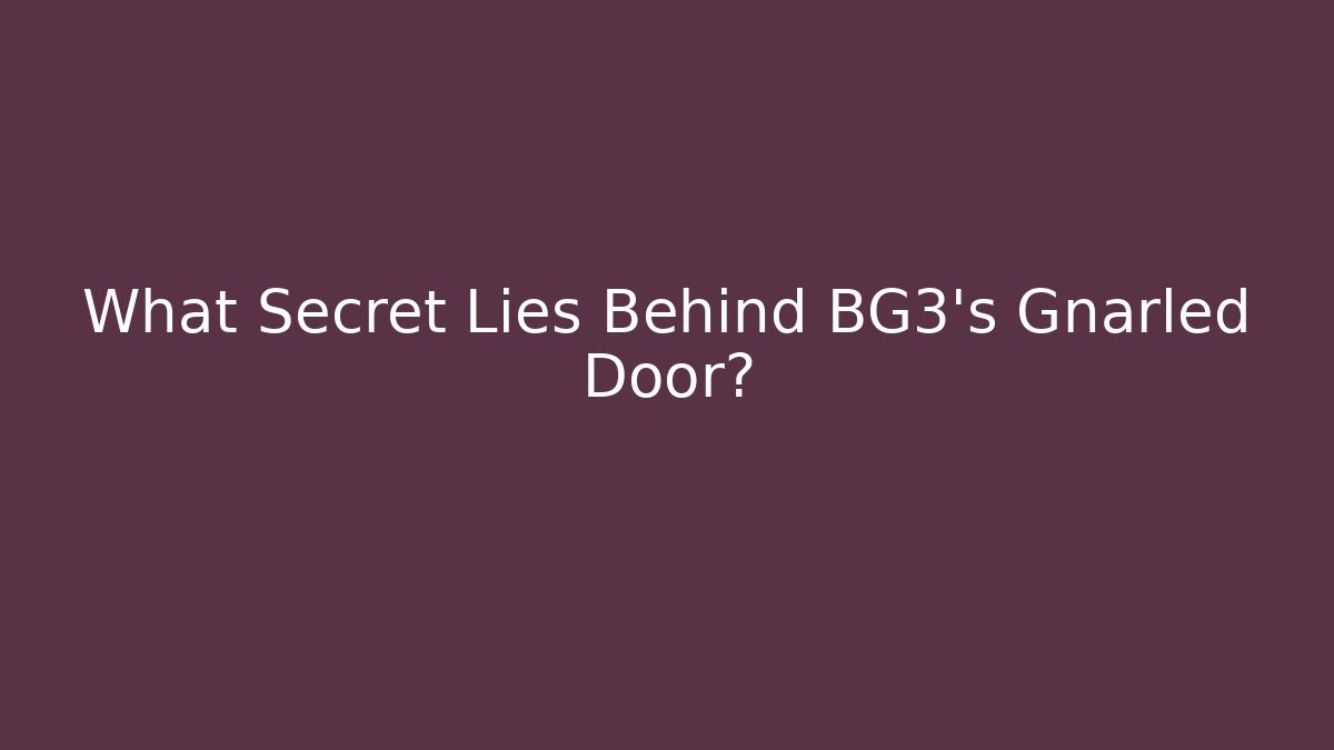 What Secret Lies Behind BG3's Gnarled Door?