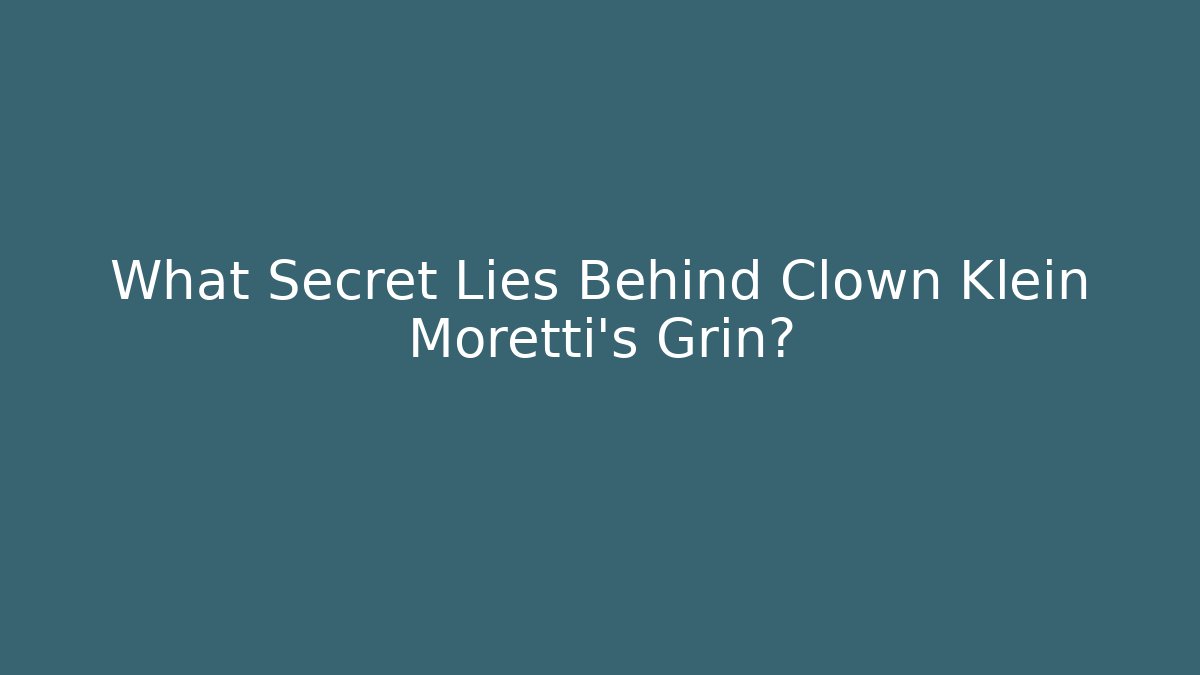 What Secret Lies Behind Clown Klein Moretti's Grin? - Critter Realm
