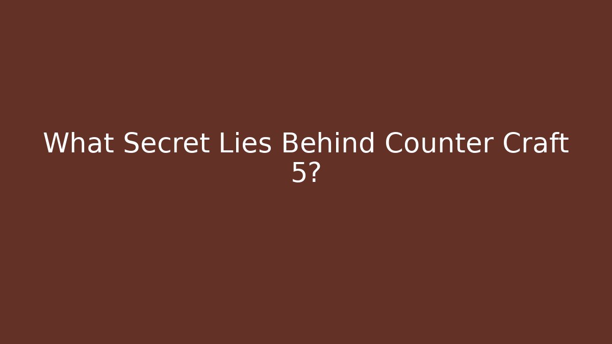 What Secret Lies Behind Counter Craft 5?