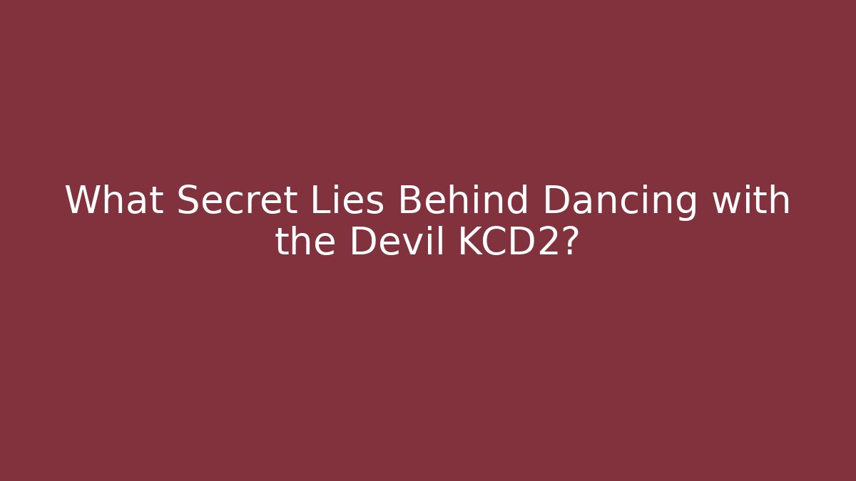 What Secret Lies Behind Dancing with the Devil KCD2?