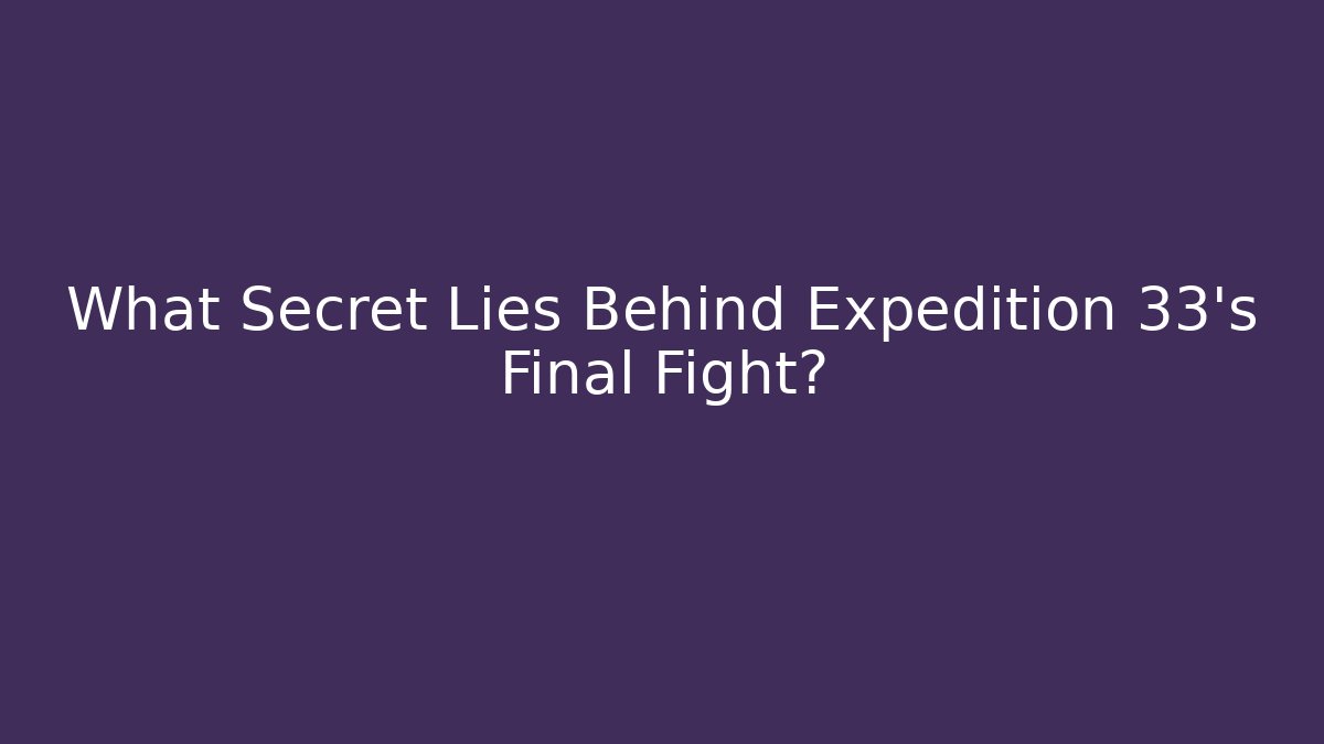 What Secret Lies Behind Expedition 33's Final Fight? - Critter Realm