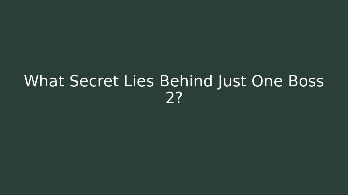 What Secret Lies Behind Just One Boss 2?