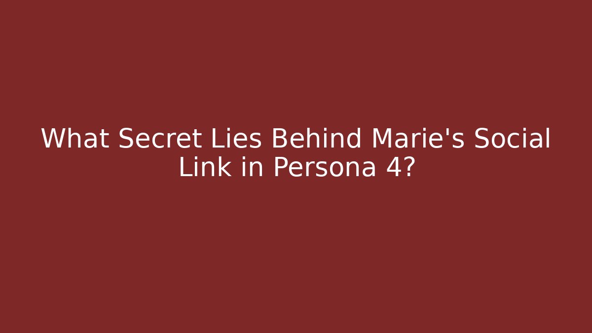 What Secret Lies Behind Marie's Social Link in Persona 4?