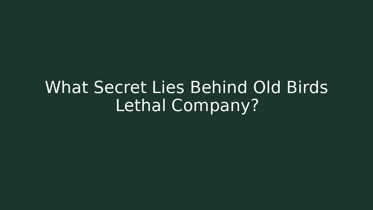 What Secret Lies Behind Old Birds Lethal Company? - Critter Realm