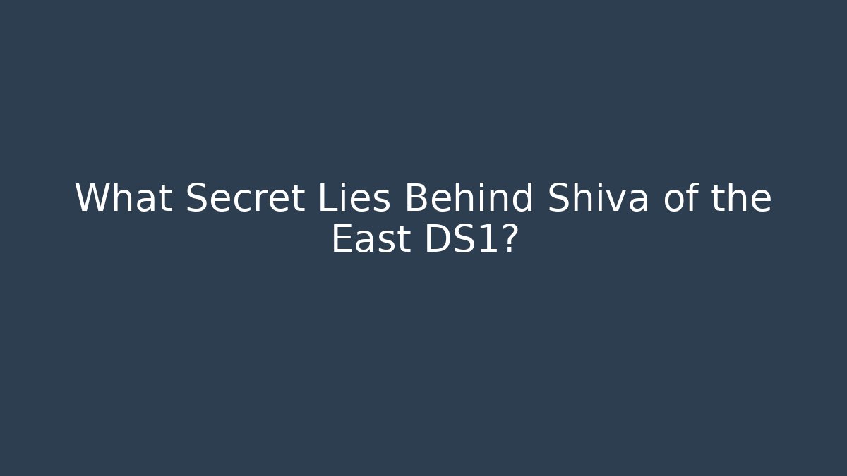 What Secret Lies Behind Shiva of the East DS1?