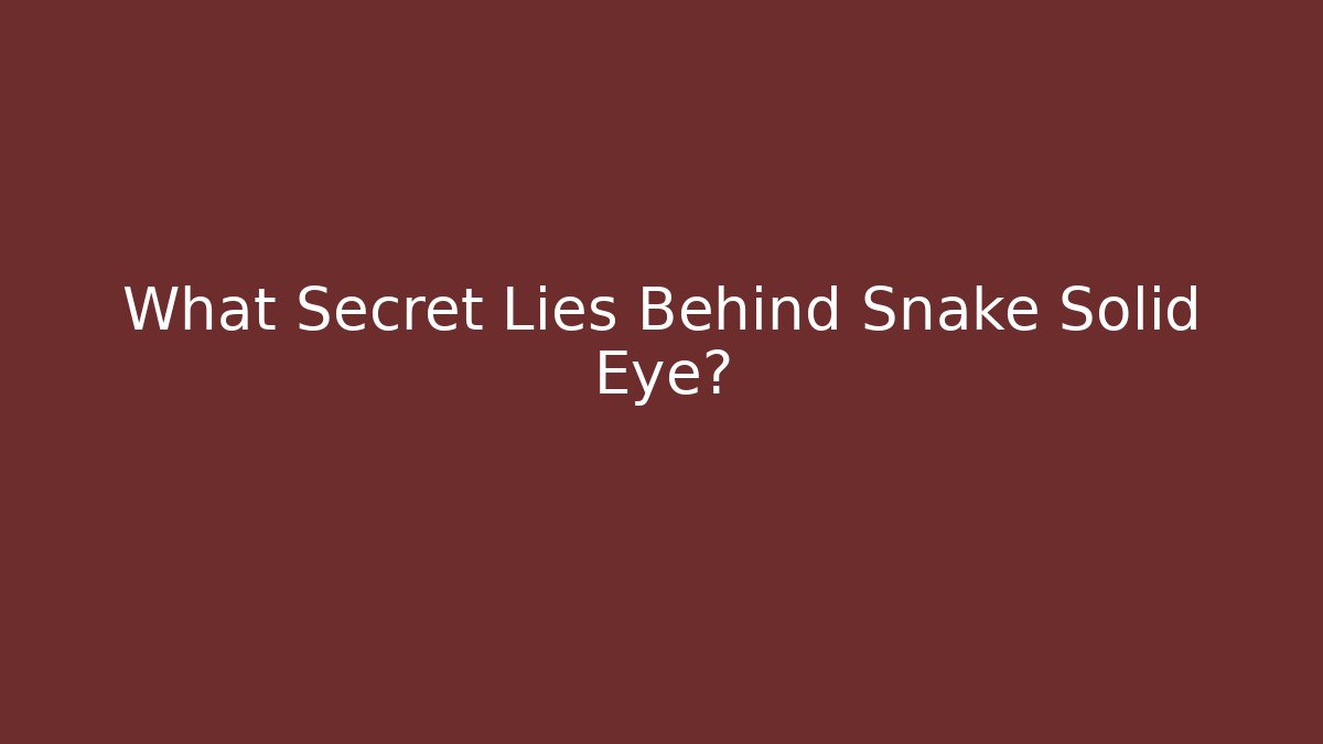 What Secret Lies Behind Snake Solid Eye?